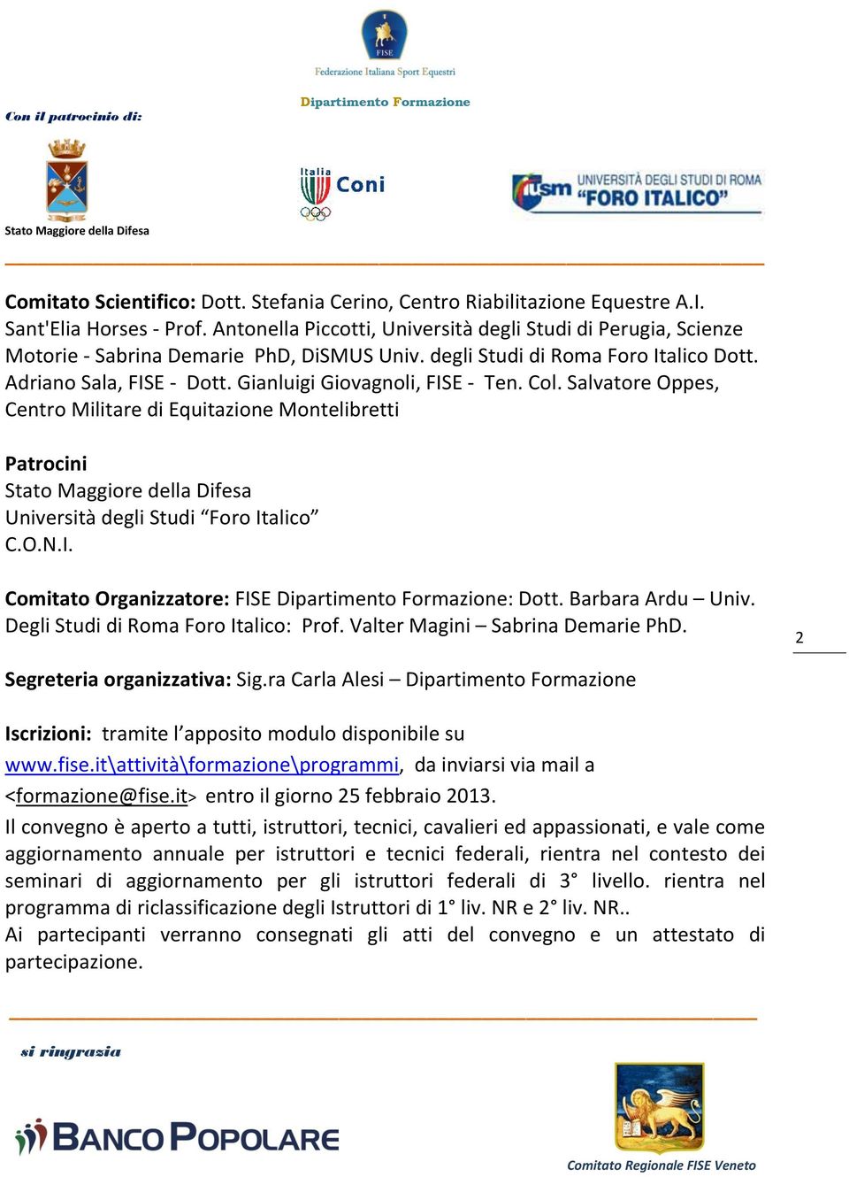 Gianluigi Giovagnoli, FISE - Ten. Col. Salvatore Oppes, Centro Militare di Equitazione Montelibretti Patrocini Università degli Studi Foro Italico C.O.N.I. Comitato Organizzatore: FISE : Dott.