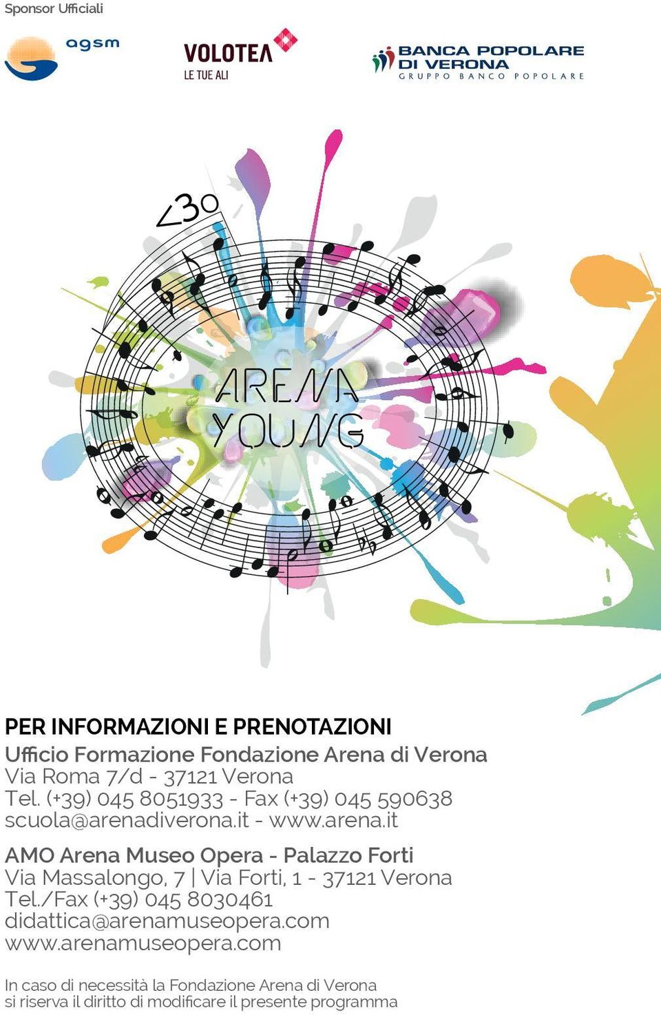 iverona.it - www.arena.it AMO Arena Museo Opera - Palazzo Forti Via Massalongo, 7 Via Forti, 1-37121 Verona Tel.