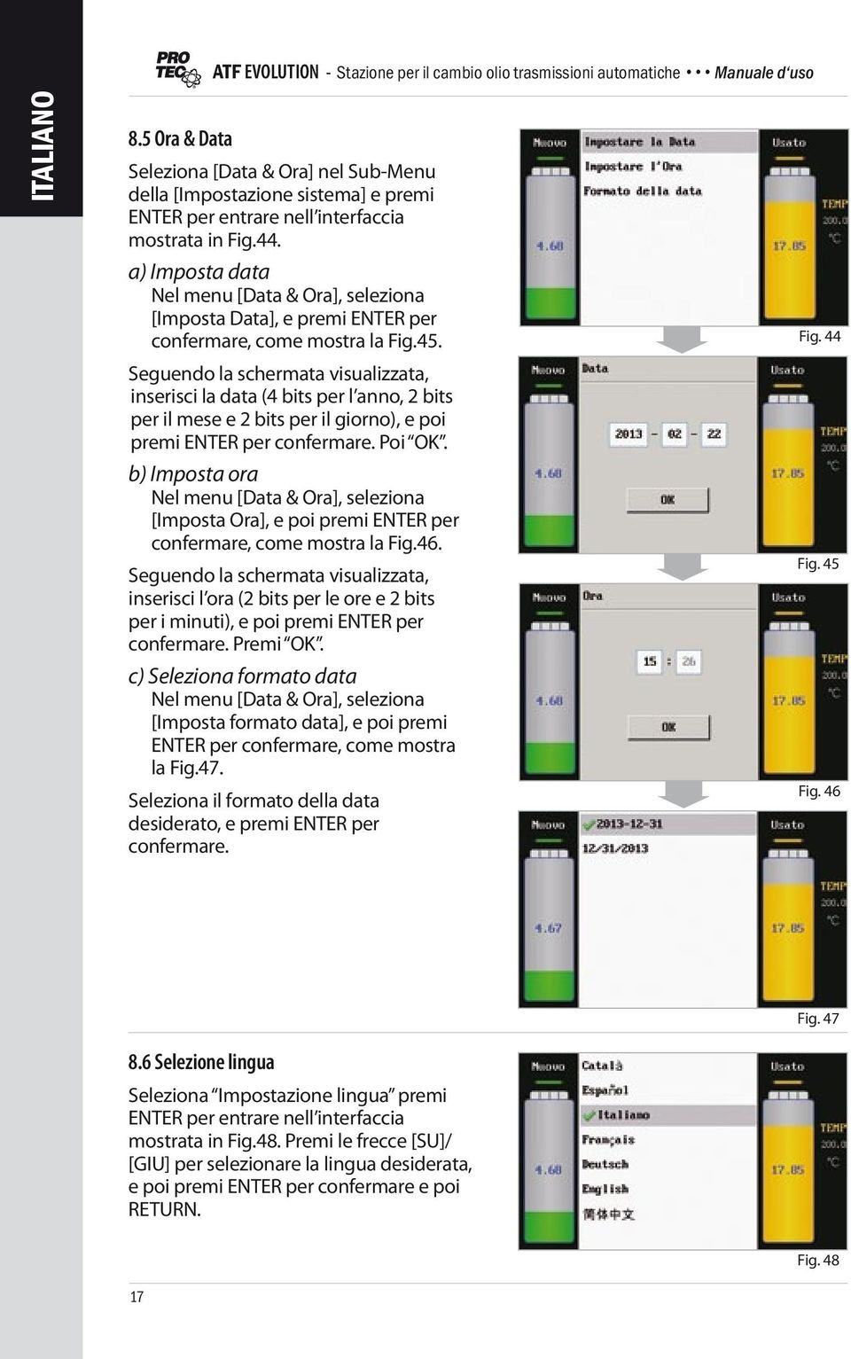 Seguendo la schermata visualizzata, inserisci la data (4 bits per l anno, 2 bits per il mese e 2 bits per il giorno), e poi premi ENTER per confermare. Poi OK.