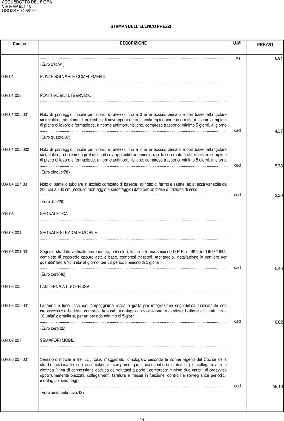 001 Nolo di ponteggio mobile per interni di altezza fino a 3 m in acciaio zincato e con base rettangolare smontabile, ad elementi prefabbricati sovrapponibili ad innesto rapido con ruote e