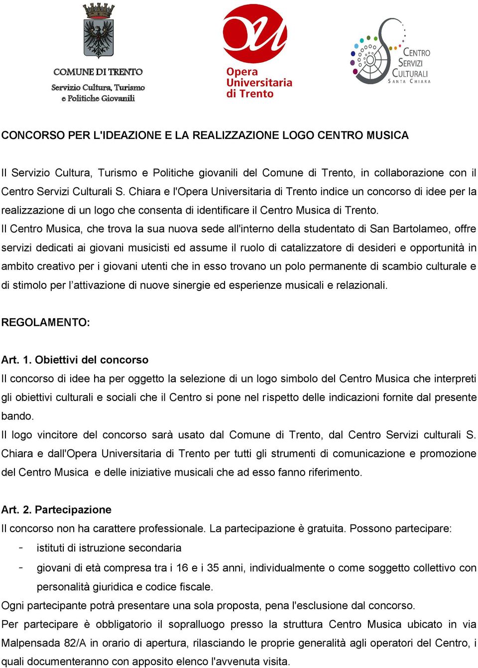 Chiara e l'opera Universitaria di Trento indice un concorso di idee per la realizzazione di un logo che consenta di identificare il Centro Musica di Trento.