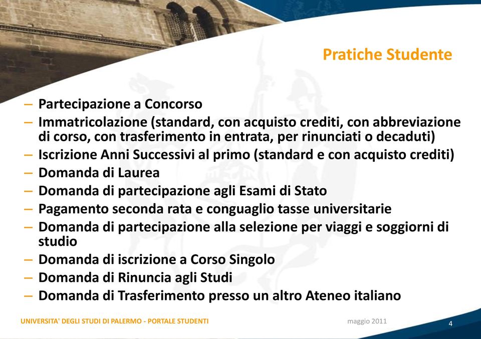 partecipazione agli Esami di Stato Pagamento seconda rata e conguaglio tasse universitarie Domanda di partecipazione alla selezione per viaggi