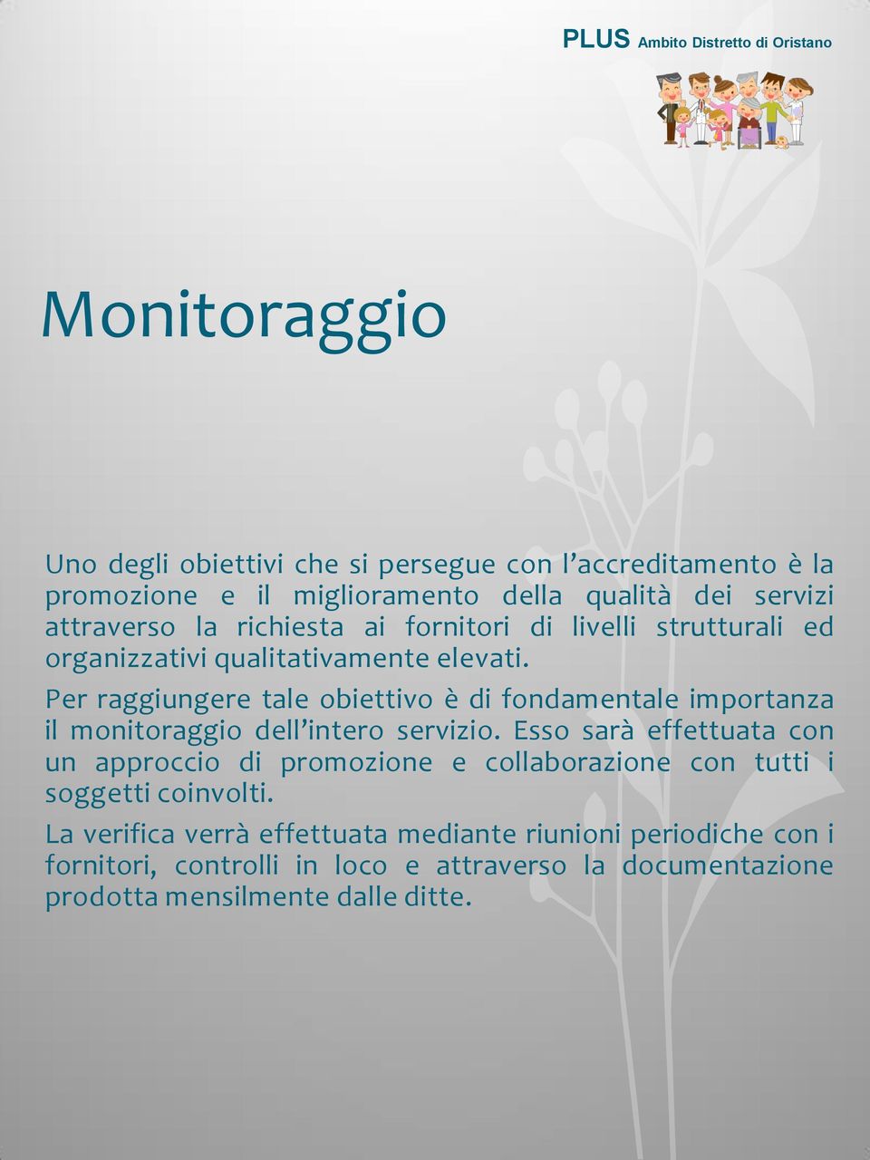 Per raggiungere tale obiettivo è di fondamentale importanza il monitoraggio dell intero servizio.