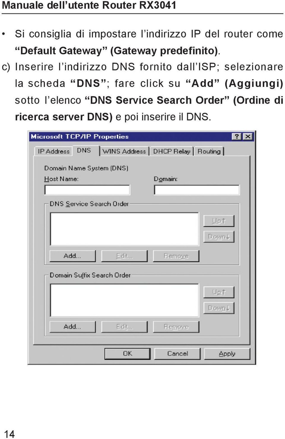 c) Inserire l indirizzo DNS fornito dall ISP; selezionare la scheda DNS ;