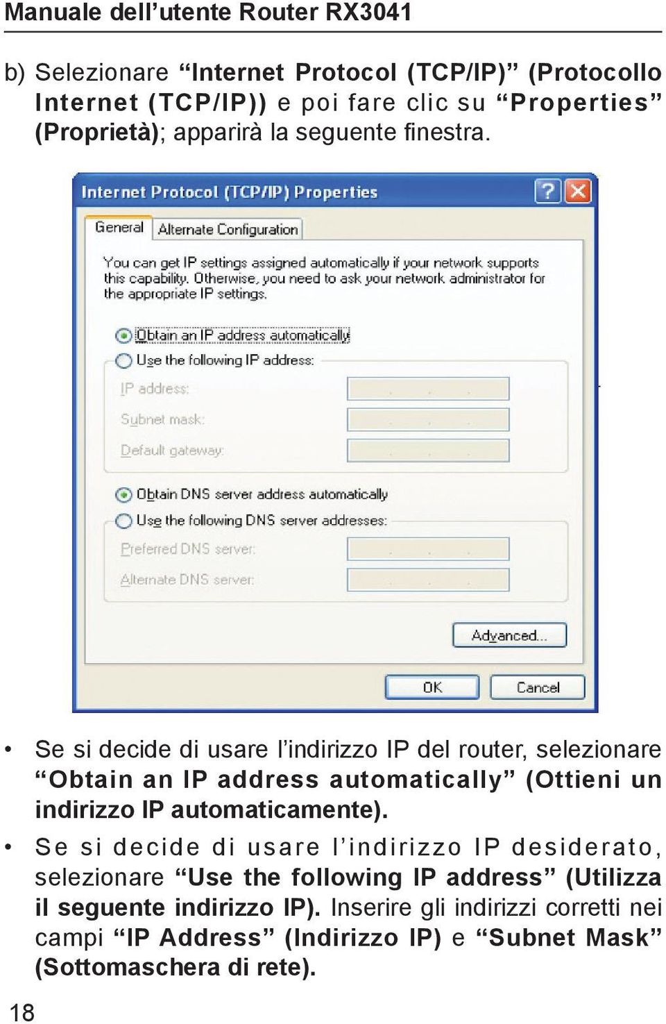 Se si decide di usare l indirizzo IP del router, selezionare Obtain an IP address automatically (Ottieni un indirizzo IP