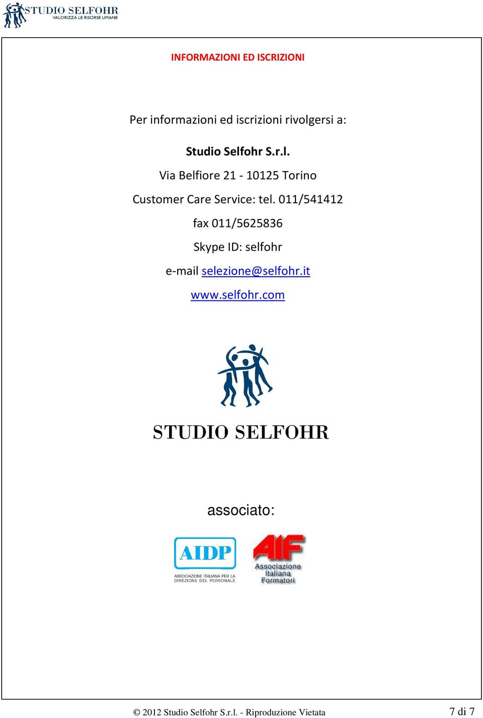 011/541412 fax 011/5625836 Skype ID: selfohr e-mail selezione@selfohr.it www.