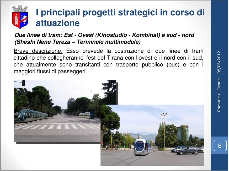 costruzione di due linee di tram cittadino che collegheranno l est del Tirana con l ovest e il nord con