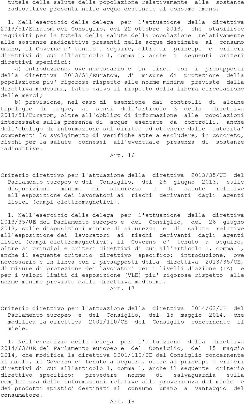 alle sostanze radioattive presenti nelle acque destinate al consumo umano, il Governo e' tenuto a seguire, oltre ai principi e criteri direttivi di cui all'articolo 1, comma 1, anche i seguenti