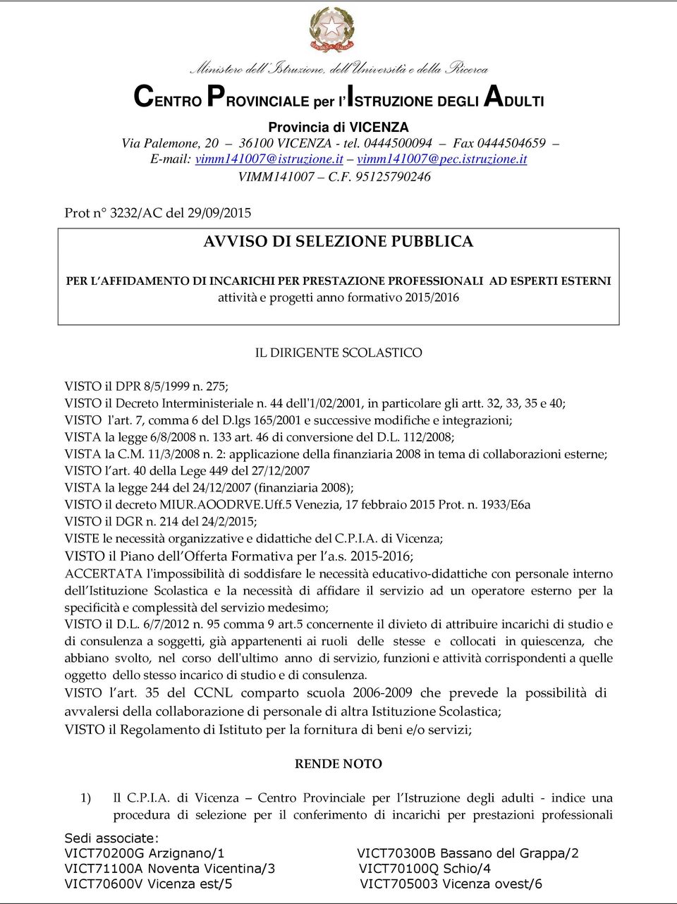 lgs 165/2001 e successive modifiche e integrazioni; VISTA la legge 6/8/2008 n. 133 art. 46 di conversione del D.L. 112/2008; VISTA la C.M. 11/3/2008 n.