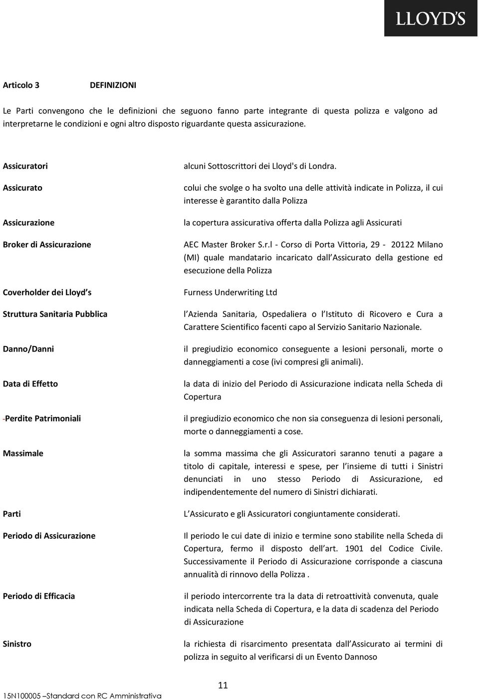 Assicuratori Assicurato Assicurazione Broker di Assicurazione Coverholder dei Lloyd s Struttura Sanitaria Pubblica Danno/Danni Data di Effetto Perdite Patrimoniali Massimale Parti Periodo di