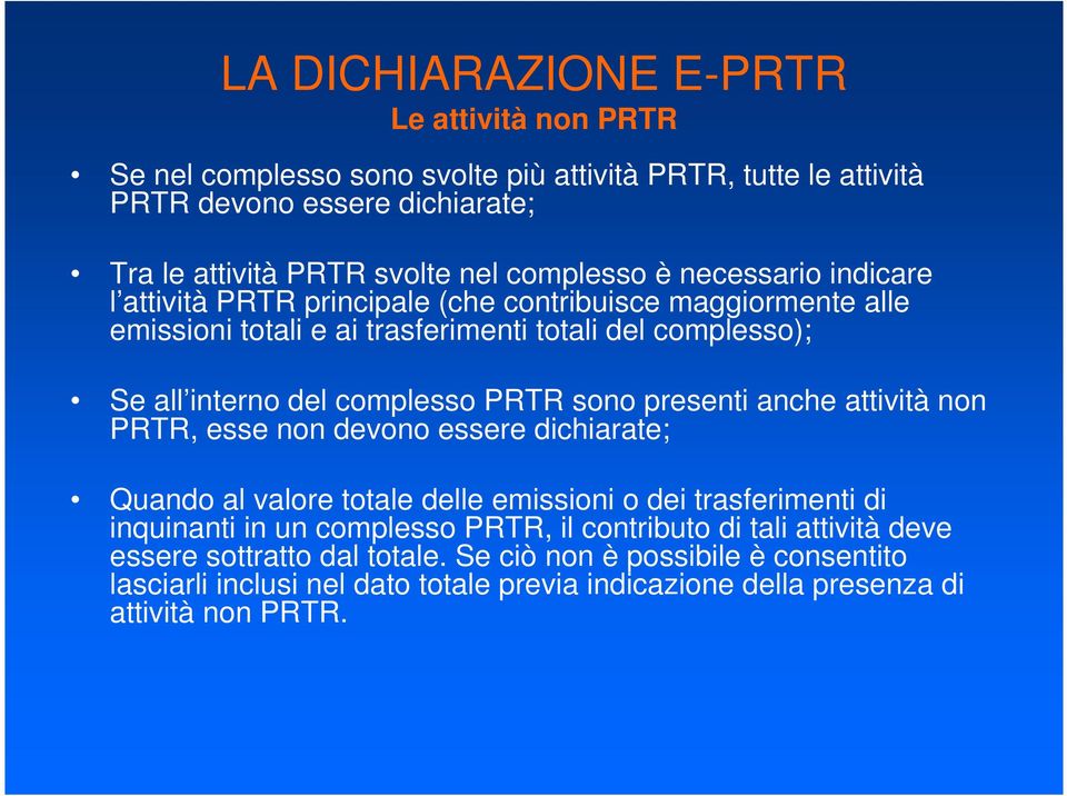 presenti anche attività non PRTR, esse non devono essere dichiarate; Quando al valore totale delle emissioni o dei trasferimenti di inquinanti in un complesso PRTR, il