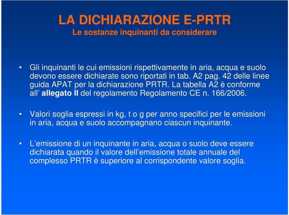 Valori soglia espressi in kg, t o g per anno specifici per le emissioni in aria, acqua e suolo accompagnano ciascun inquinante.