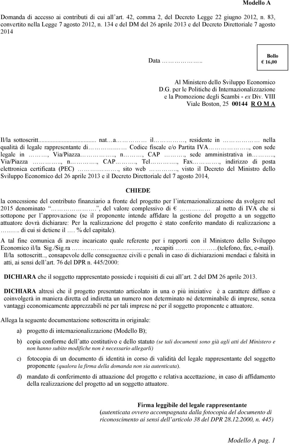 per le Politiche di Internazionalizzazione e la Promozione degli Scambi - ex Div. VIII Viale Boston, 25 00144 R O M A Il/la sottoscritt.