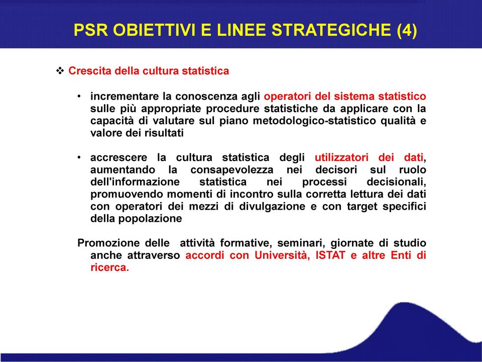 consapevolezza nei decisori sul ruolo dell'informazione statistica nei processi decisionali, promuovendo momenti di incontro sulla corretta lettura dei dati con operatori dei mezzi di