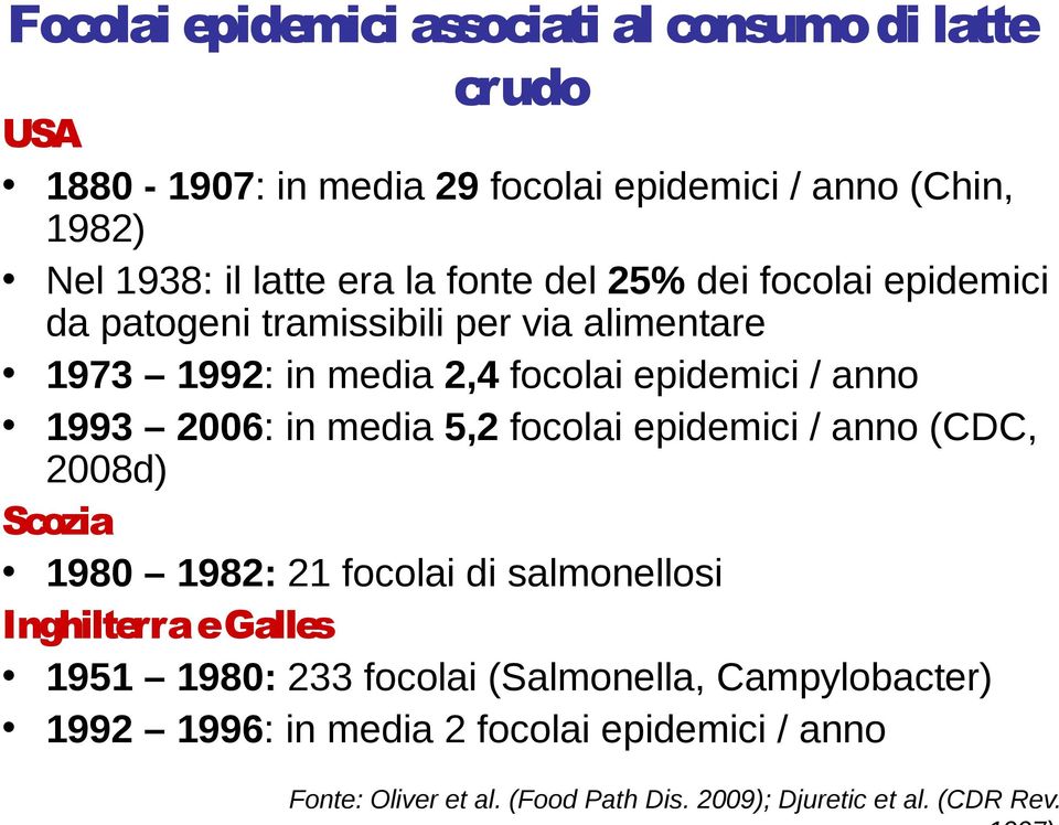 2006: in media 5,2 focolai epidemici / anno (CDC, 2008d) Scozia 1980 1982: 21 focolai di salmonellosi Inghilterra egalles 1951 1980: 233