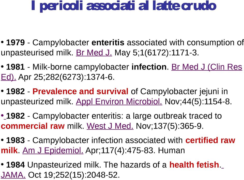 1982 - Prevalence and survival of Campylobacter jejuni in unpasteurized milk. Appl Environ Microbiol. Nov;44(5):1154-8.