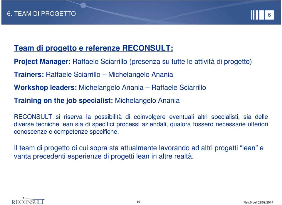 possibilità di coinvolgere eventuali altri specialisti, sia delle diverse tecniche lean sia di specifici processi aziendali, qualora fossero necessarie ulteriori