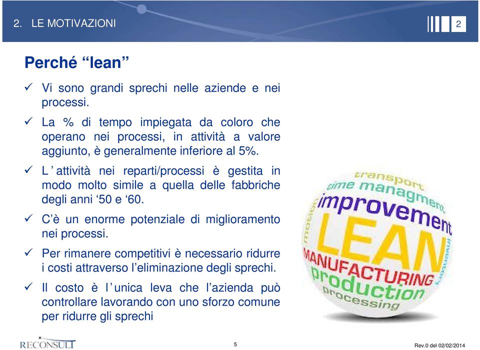 L attività nei reparti/processi è gestita in modo molto simile a quella delle fabbriche degli anni 50 e 60.