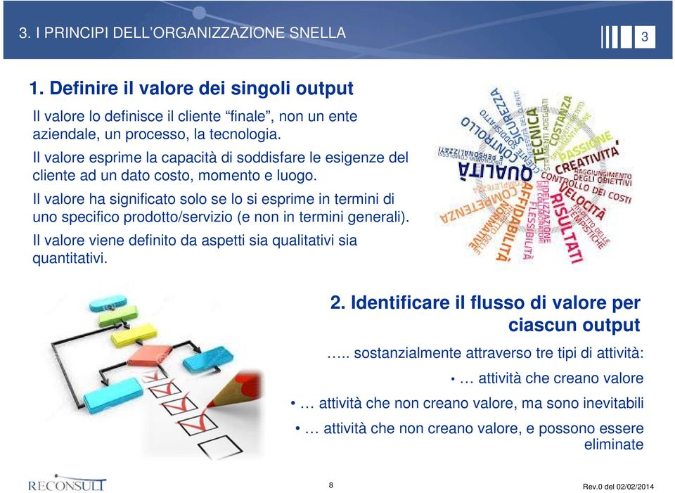 Il valore ha significato solo se lo si esprime in termini di uno specifico prodotto/servizio (e non in termini generali).