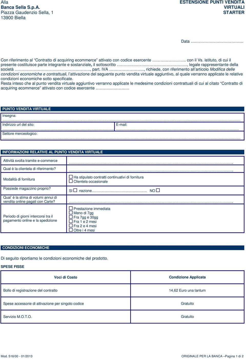 ., richiede, con riferimento all articolo Modifica delle condizioni economiche e contrattuali, l attivazione del seguente punto vendita virtuale aggiuntivo, al quale verranno applicate le relative