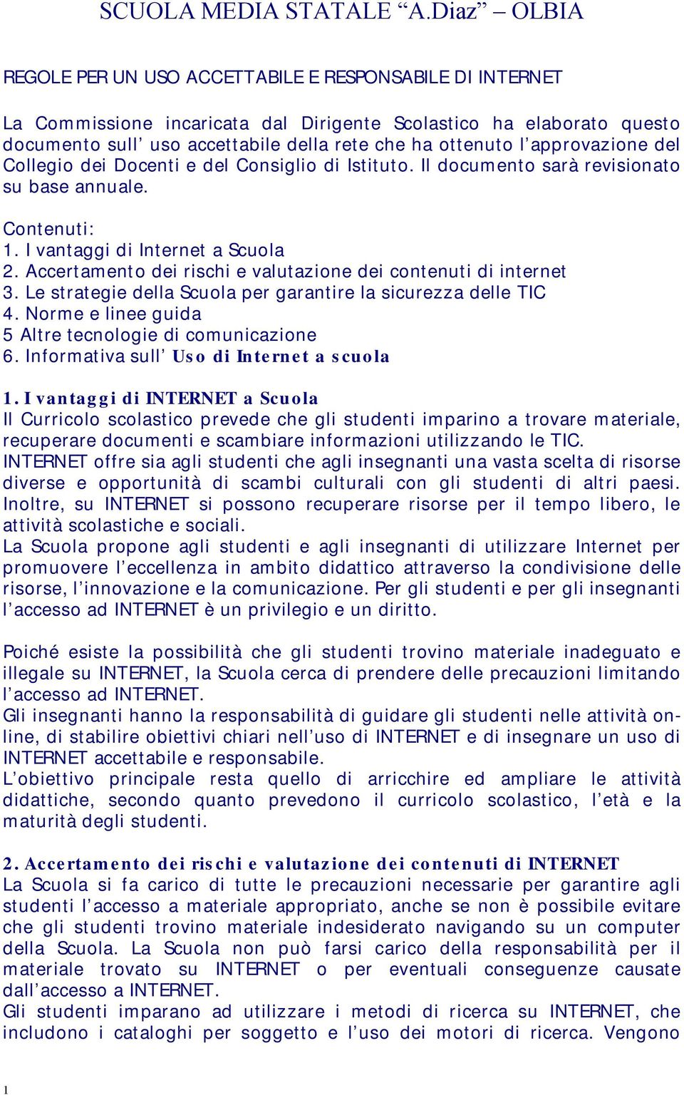 approvazione del Collegio dei Docenti e del Consiglio di Istituto. Il documento sarà revisionato su base annuale. Contenuti: 1. I vantaggi di Internet a Scuola 2.