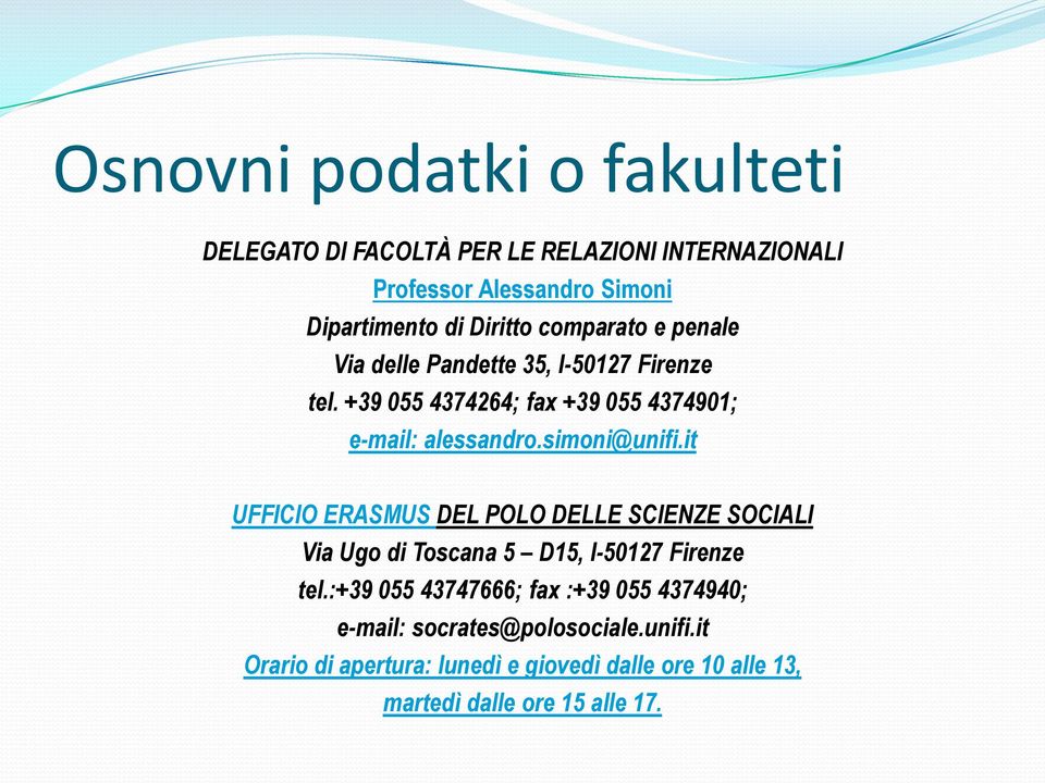 simoni@unifi.it UFFICIO ERASMUS DEL POLO DELLE SCIENZE SOCIALI Via Ugo di Toscana 5 D15, I-50127 Firenze tel.