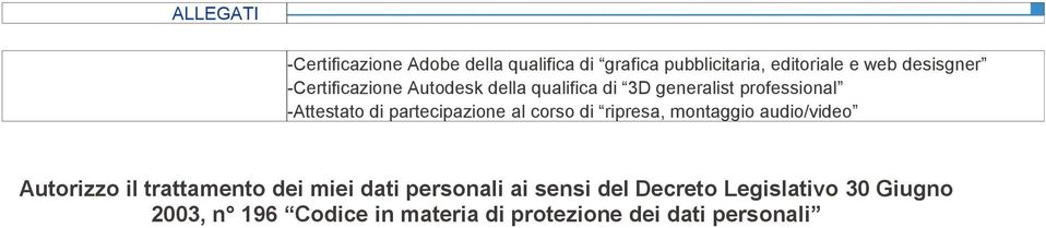 al corso di ripresa, montaggio audio/video Autorizzo il trattamento dei miei dati personali ai