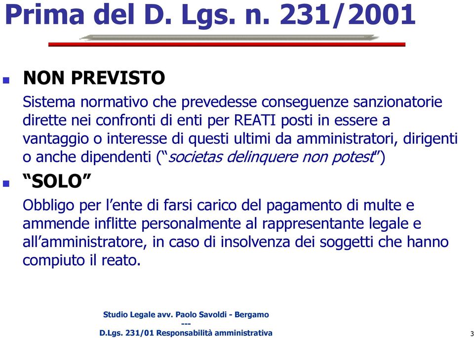 essere a vantaggio o interesse di questi ultimi da amministratori, dirigenti o anche dipendenti ( societas delinquere non potest )