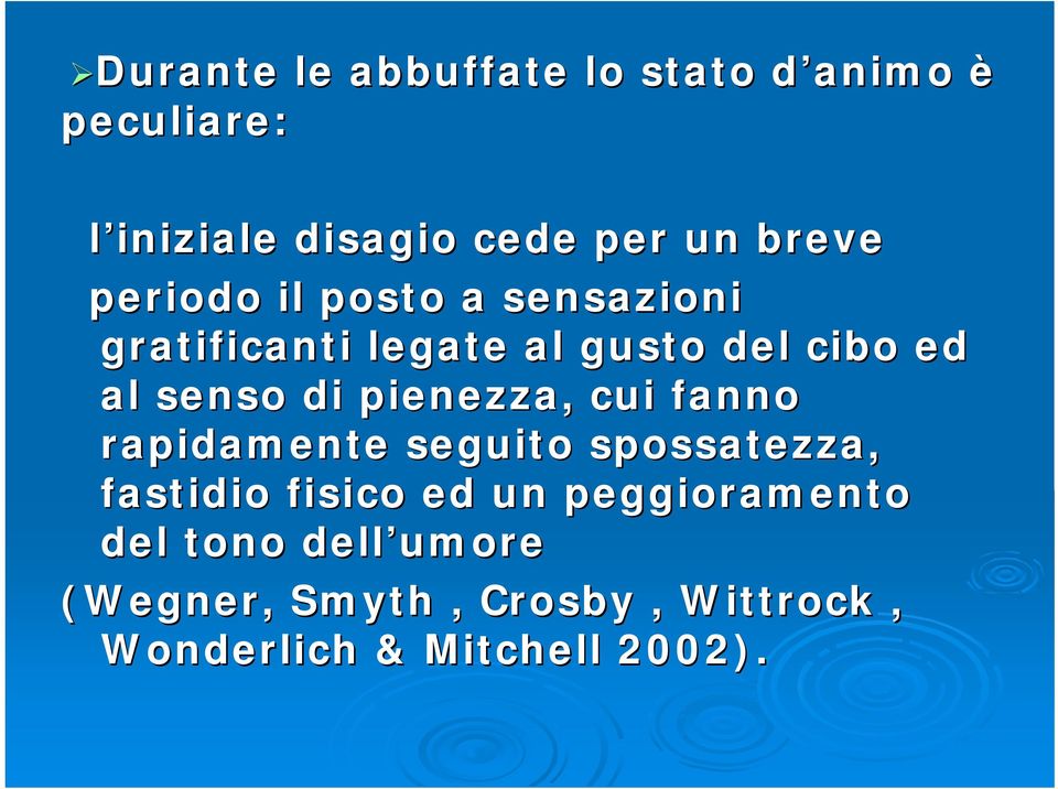 di pienezza, cui fanno rapidamente seguito spossatezza, fastidio fisico ed un