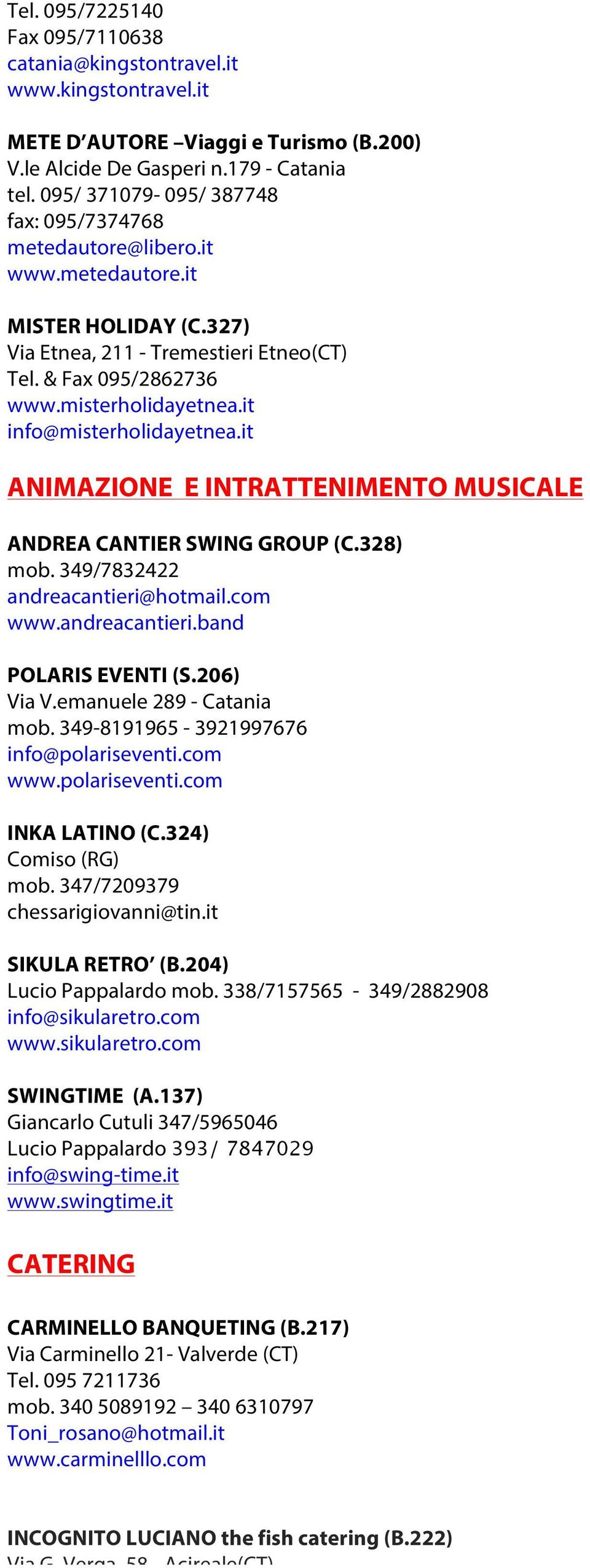 it info@misterholidayetnea.it ANIMAZIONE E INTRATTENIMENTO MUSICALE ANDREA CANTIER SWING GROUP (C.328) mob. 349/7832422 andreacantieri@hotmail.com www.andreacantieri.band POLARIS EVENTI (S.206) Via V.