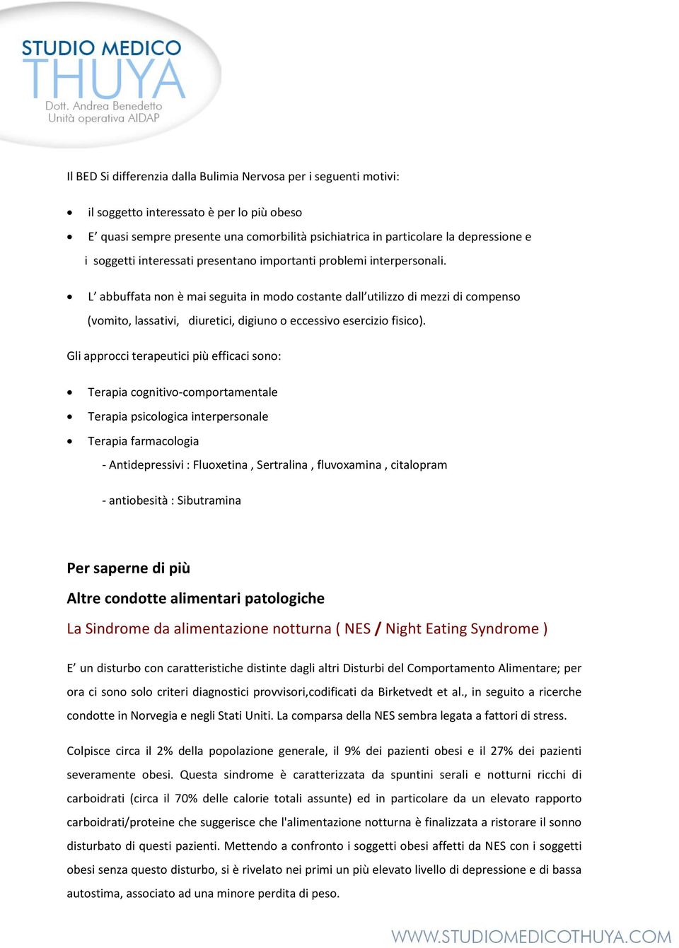 L abbuffata non è mai seguita in modo costante dall utilizzo di mezzi di compenso (vomito, lassativi, diuretici, digiuno o eccessivo esercizio fisico).