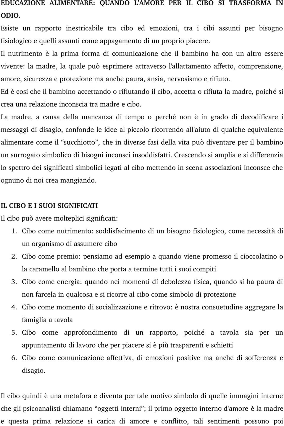 Il nutrimento è la prima forma di comunicazione che il bambino ha con un altro essere vivente: la madre, la quale può esprimere attraverso l'allattamento affetto, comprensione, amore, sicurezza e