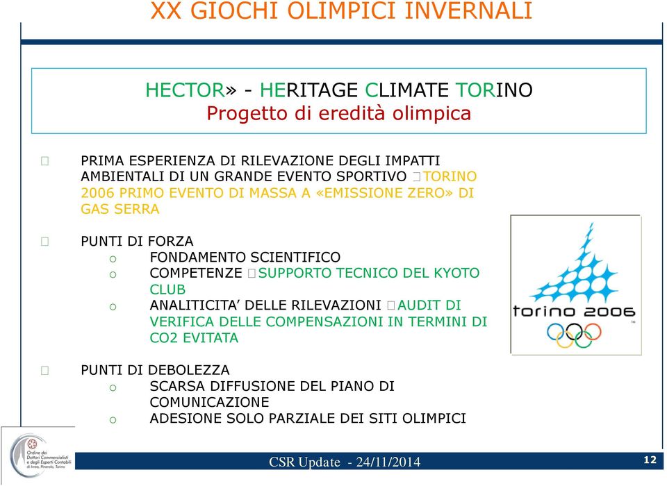 SCIENTIFICO o COMPETENZE SUPPORTO TECNICO DEL KYOTO CLUB o ANALITICITA DELLE RILEVAZIONI AUDIT DI VERIFICA DELLE COMPENSAZIONI IN TERMINI