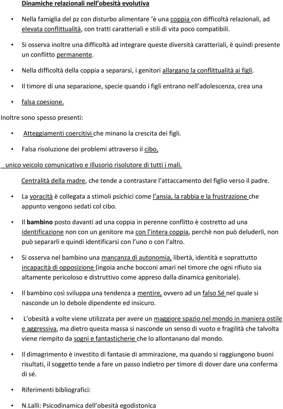 Nella difficoltà della coppia a separarsi, i genitori allargano la conflittualità ai figli. Il timore di una separazione, specie quando i figli entrano nell adolescenza, crea una falsa coesione.