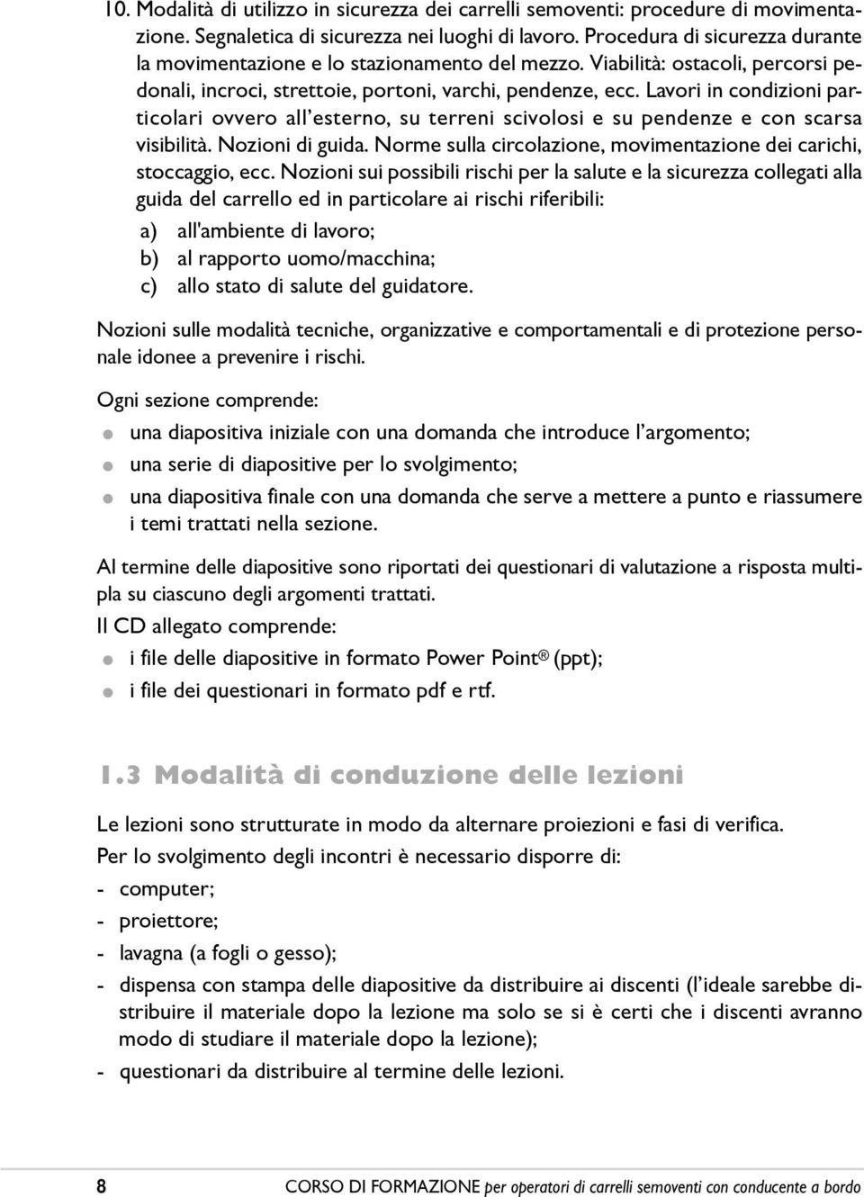 Lavori in condizioni particolari ovvero allêesterno, su terreni scivolosi e su pendenze e con scarsa visibilità. Nozioni di guida.