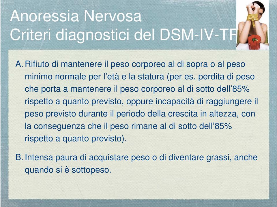 perdita di peso che porta a mantenere il peso corporeo al di sotto dell 85% rispetto a quanto previsto, oppure incapacità di