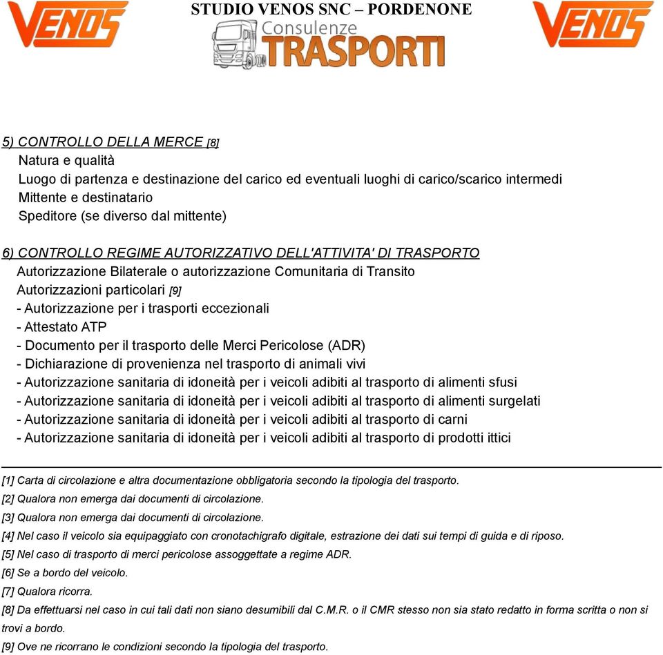 eccezionali - Attestato ATP - Documento per il trasporto delle Merci Pericolose (ADR) - Dichiarazione di provenienza nel trasporto di animali vivi - Autorizzazione sanitaria di idoneità per i veicoli