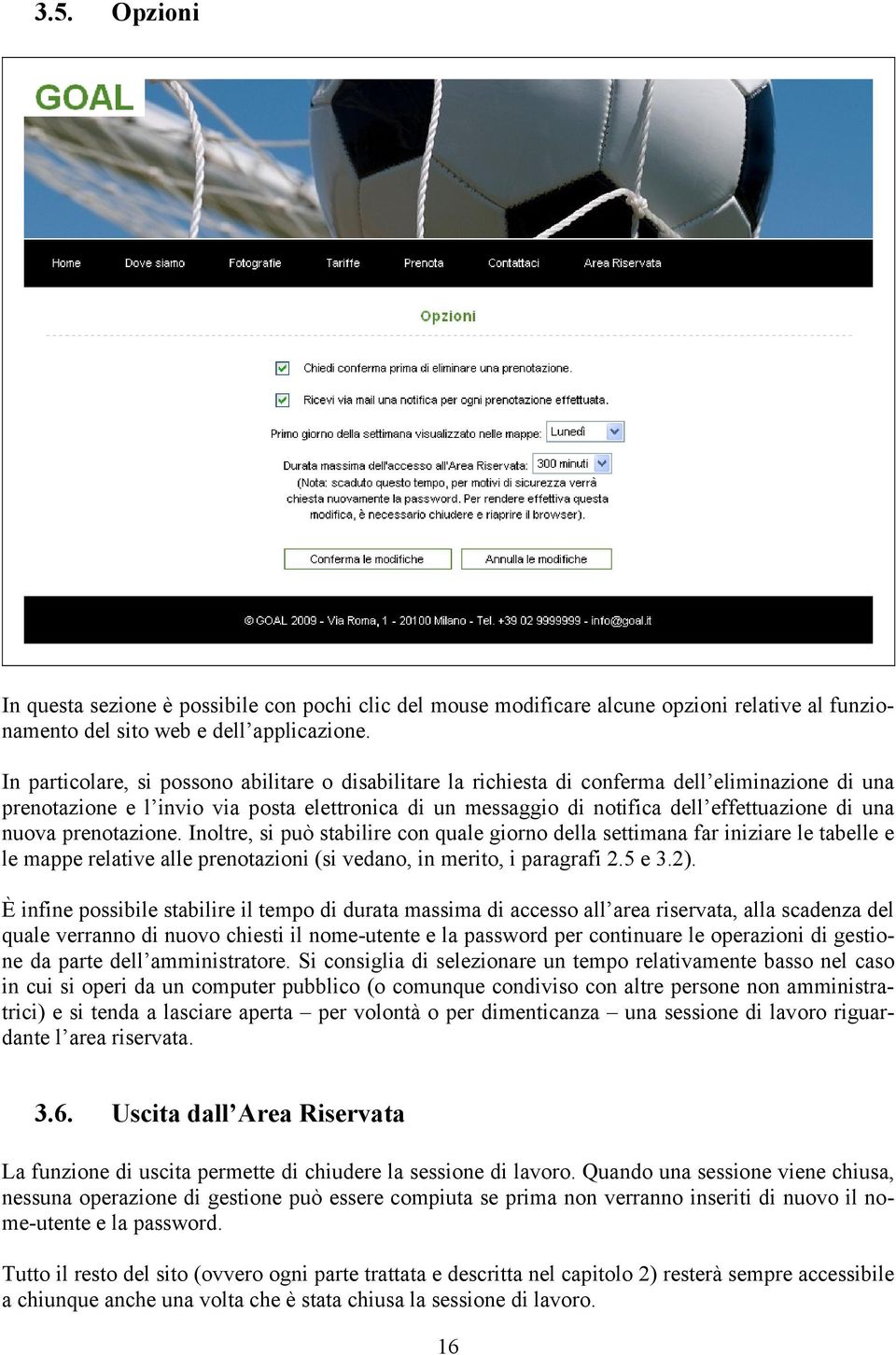 una nuova prenotazione. Inoltre, si può stabilire con quale giorno della settimana far iniziare le tabelle e le mappe relative alle prenotazioni (si vedano, in merito, i paragrafi 2.5 e 3.2).