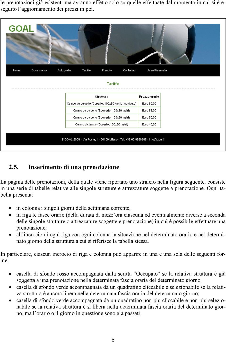 attrezzature soggette a prenotazione.