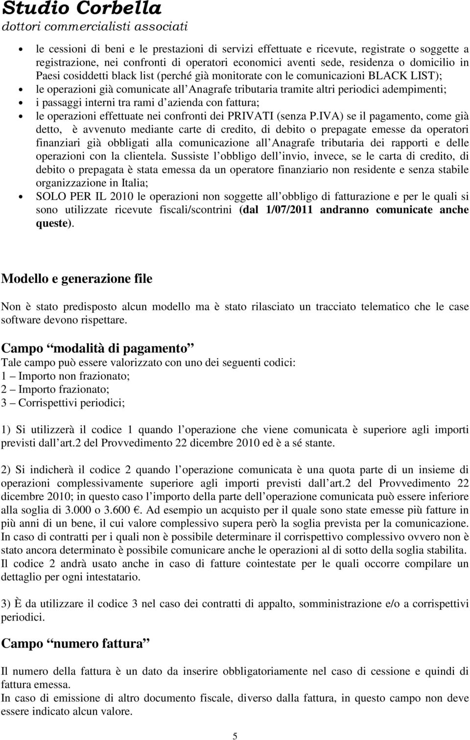 azienda con fattura; le operazioni effettuate nei confronti dei PRIVATI (senza P.