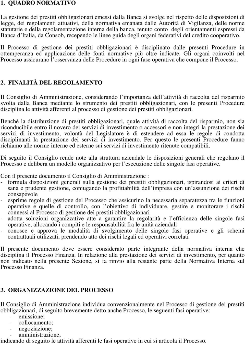 del credito cooperativo. Il Processo di gestione dei prestiti obbligazionari è disciplinato dalle presenti Procedure in ottemperanza ed applicazione delle fonti normative più oltre indicate.