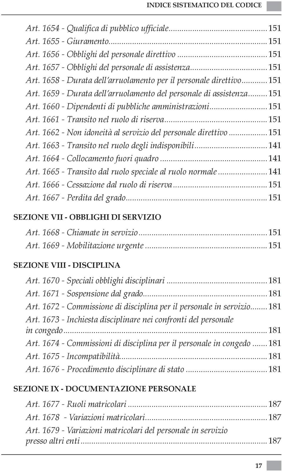 ..151 Art. 1661 - Transito nel ruolo di riserva...151 Art. 1662 - Non idoneità al servizio del personale direttivo...151 Art. 1663 - Transito nel ruolo degli indisponibili...141 Art.