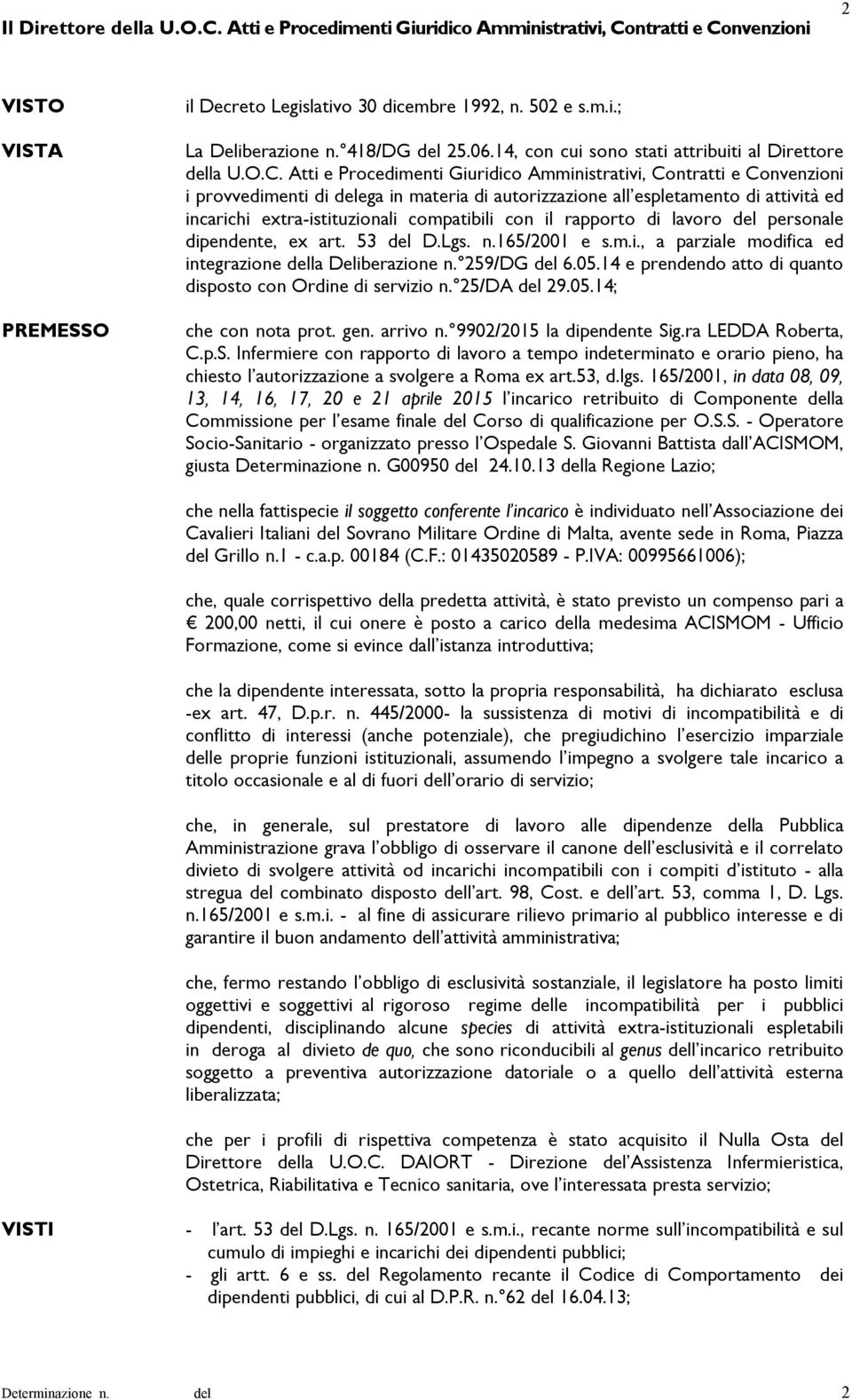 Atti e Procedimenti Giuridico Amministrativi, Contratti e Convenzioni i provvedimenti di ega in materia di autorizzazione all espletamento di attività ed incarichi extra-istituzionali compatibili con