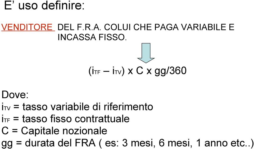 Dove: (itf itv) x C x gg/360 itv = tasso variabile di