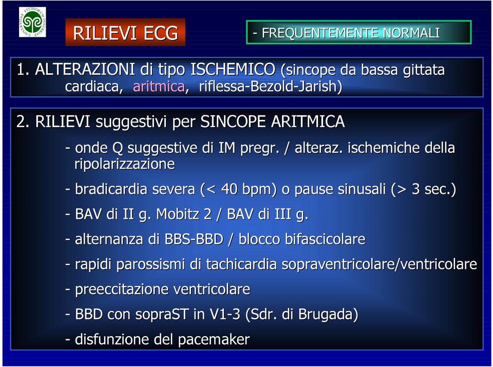 ischemiche della ripolarizzazione - bradicardia severa (< 40 bpm) ) o pause sinusali (> 3 sec.) - BAV di II g. Mobitz 2 / BAV di III g.