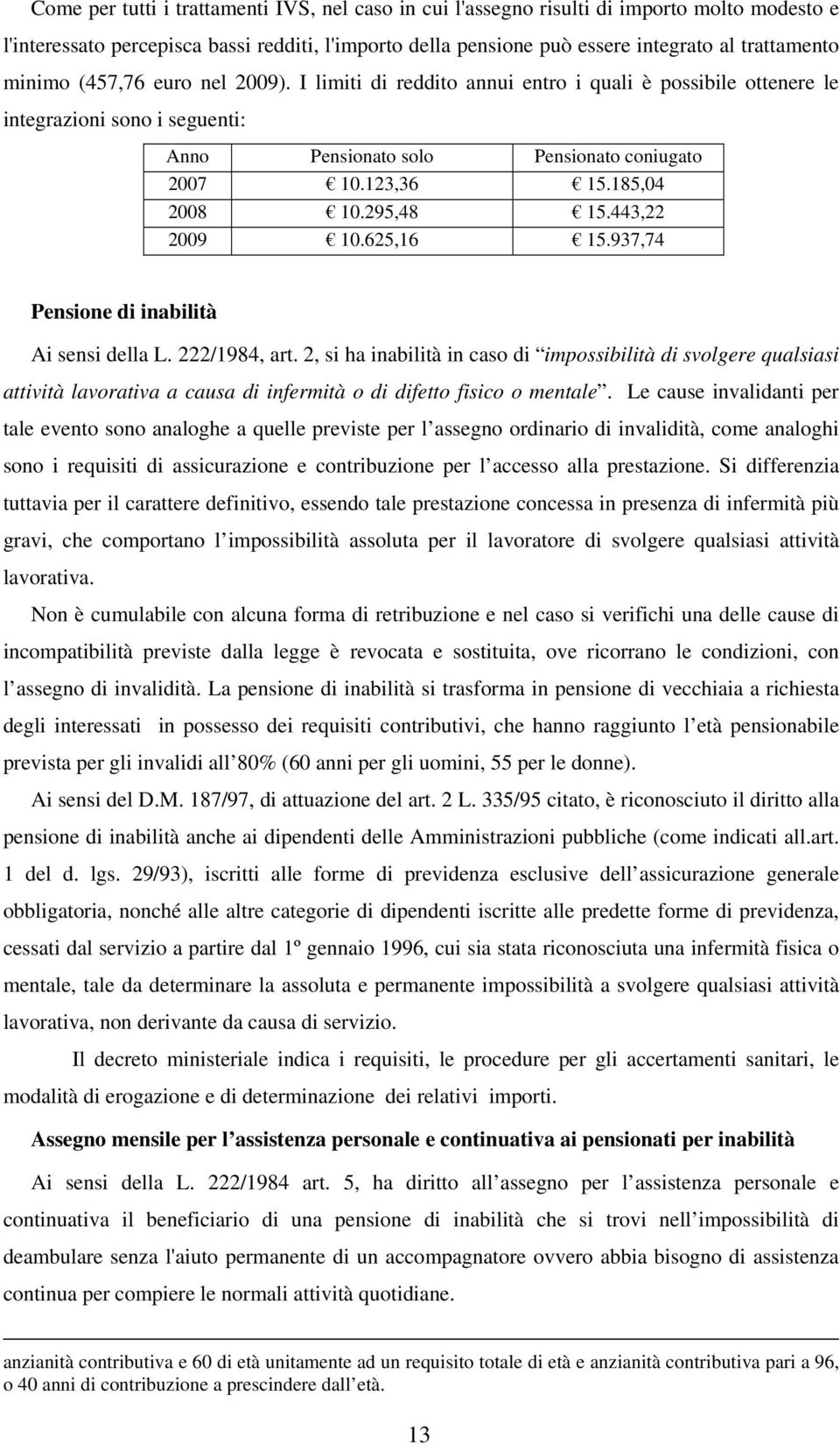 295,48 15.443,22 2009 10.625,16 15.937,74 Pensione di inabilità Ai sensi della L. 222/1984, art.