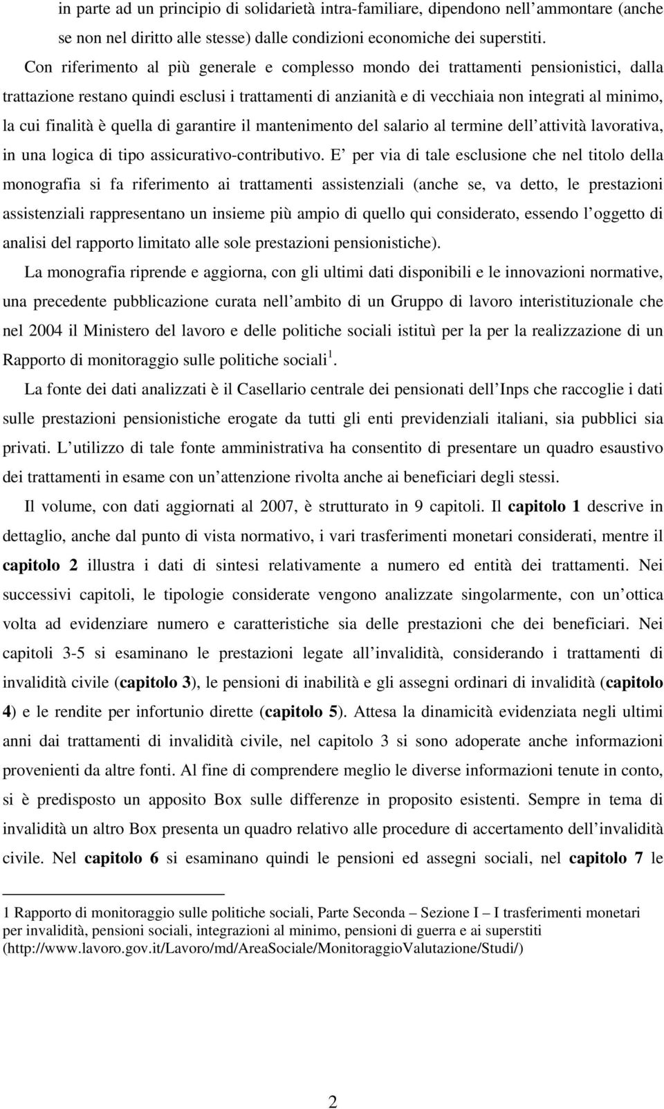 finalità è quella di garantire il mantenimento del salario al termine dell attività lavorativa, in una logica di tipo assicurativo-contributivo.