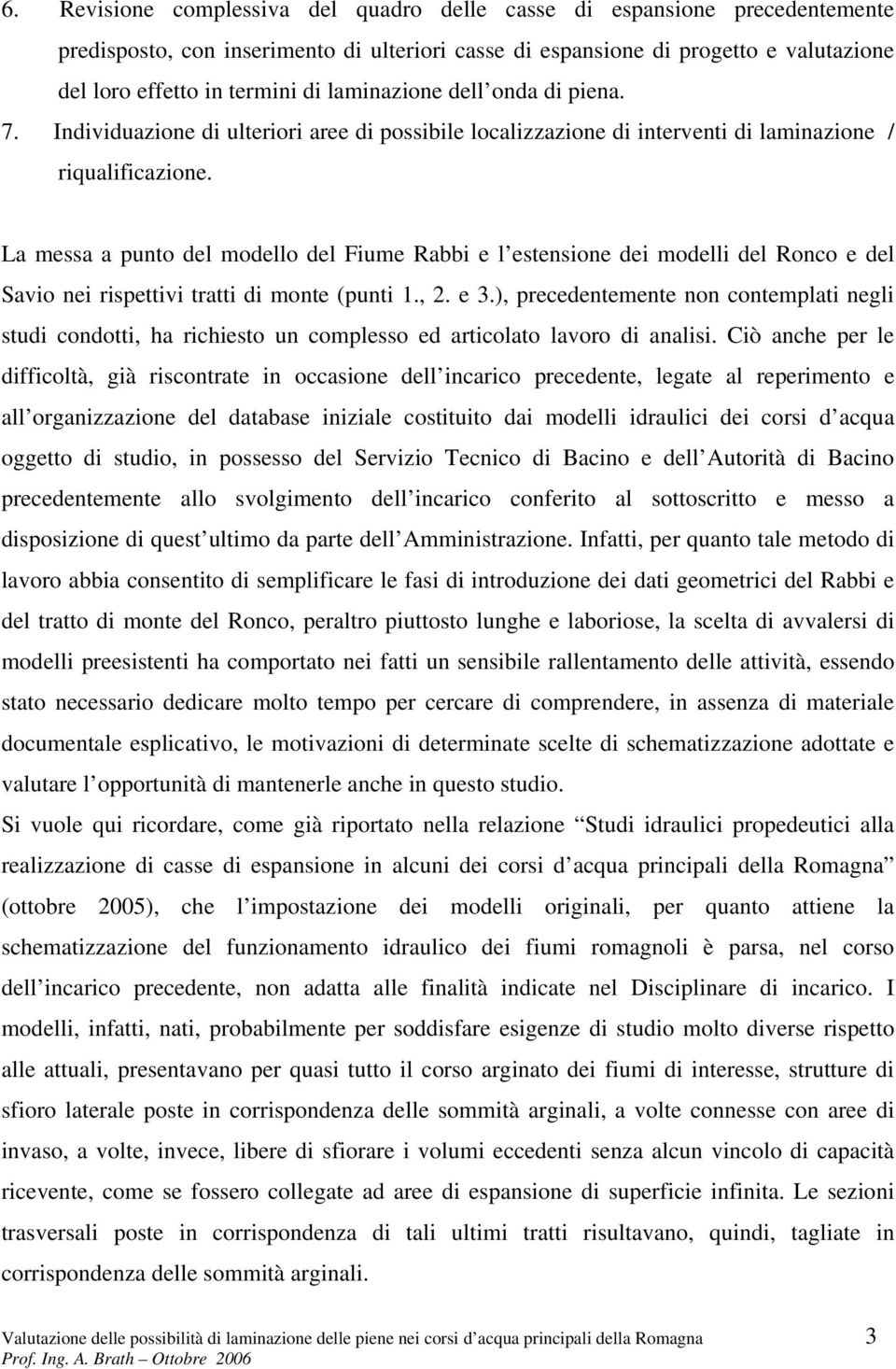 La messa a punto del modello del Fiume Rabbi e l estensione dei modelli del Ronco e del Savio nei rispettivi tratti di monte (punti 1., 2. e 3.