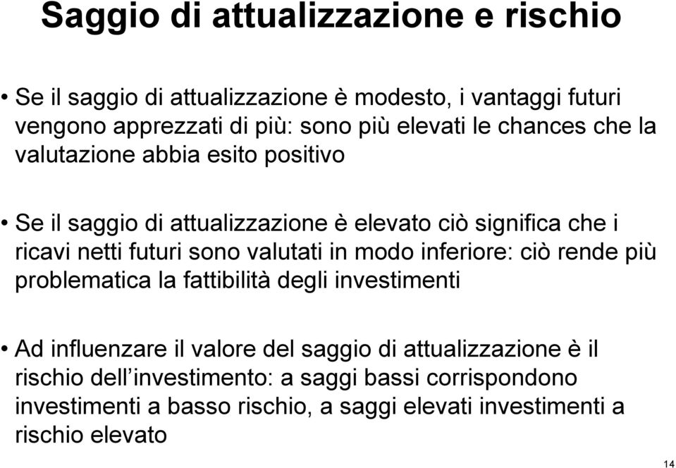 valutati in modo inferiore: ciò rende più problematica la fattibilità degli investimenti Ad influenzare il valore del saggio di