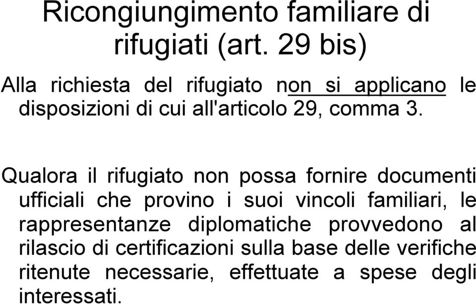 3. Qualora il rifugiato non possa fornire documenti ufficiali che provino i suoi vincoli familiari,